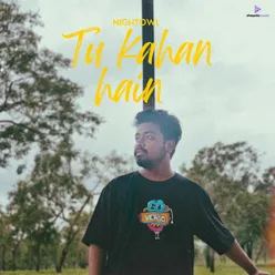 Tu Kahan Hain